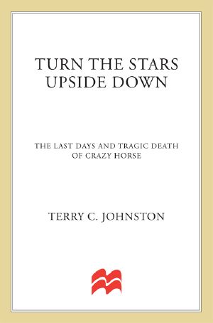 [The Plainsmen 16] • Turn the Stars Upside Down · the Last Days and Tragic Death of Crazy Horse